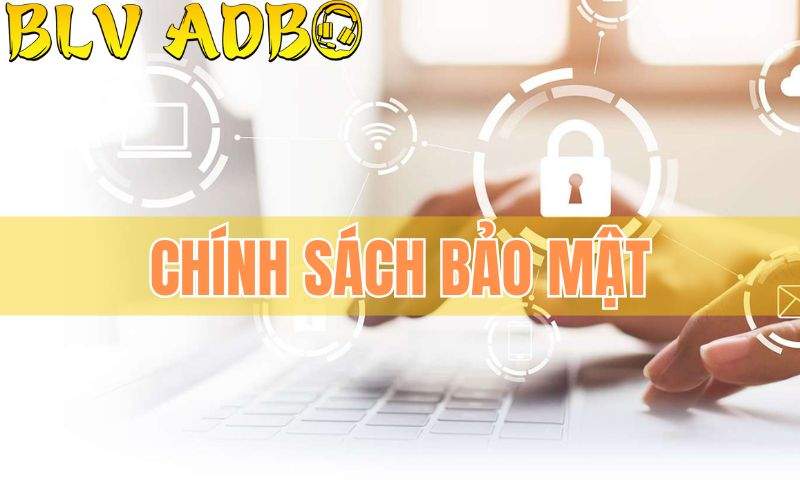  Chính sách bảo mật thông tin tại BLV ADBO