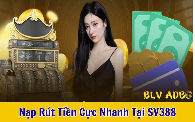 Nạp và rút tiền tại SV388 được đánh giá là cực nhanh Nạp và rút tiền tại SV388 được đánh giá là cực nhanh